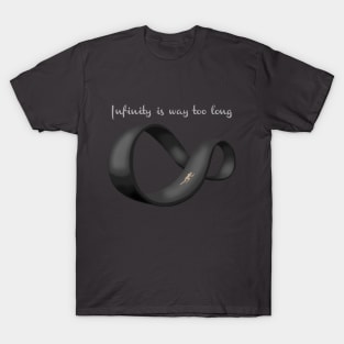 Infinity is Way Too Long T-Shirt